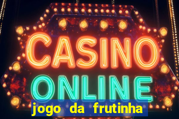 jogo da frutinha da dinheiro